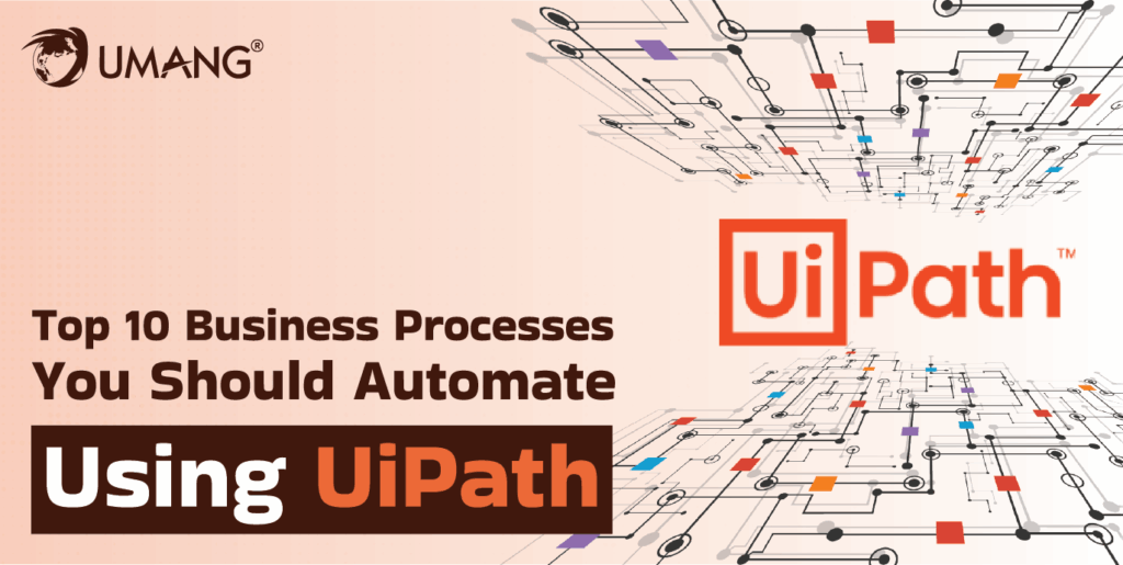 Top 10 Business Processes You Should Automate Using UiPath